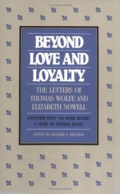 book Beyond Love and Loyalty: The Letters of Thomas Wolfe and Elizabeth Nowell : Together With No More Rivers : A Story