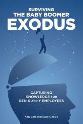 book Surviving the Baby Boomer Exodus: Capturing Knowledge for Gen X and Y Employees