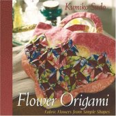 book Flower Origami:  Fabric Flowers from Simple Shapes