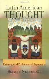 book Latin American Thought: Philosophical Problems And Arguments