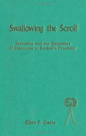 book Swallowing the Scroll: Textuality and the Dynamics of Discourse in Ezekiel’s Prophecy (Bible and Literature Series)