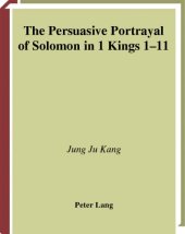 book The Persuasive Portrayal of Solomon in 1 Kings 1-11 (European University Studies: Theology, 760)