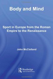 book Body and Mind: Sport in Europe from the Roman Empire to the Renaissance (Sport in the Global Society)