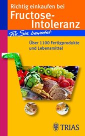 book Richtig einkaufen bei Fructose-Intoleranz. Fur Sie bewertet: Uber 1100 Fertigprodukte und Lebensmittel, 2. Auflage