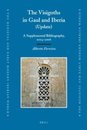 book The Visigoths in Gaul and Iberia: A Supplemental Bibliography, 2004-2006 (Medieval and Early Modern Iberian World)