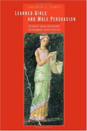 book Learned Girls and Male Persuasion: Gender and Reading in Roman Love Elegy