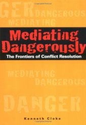 book Mediating Dangerously: The Frontiers of Conflict Resolution