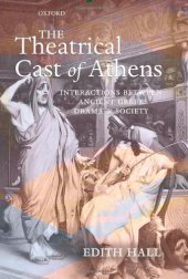 book The Theatrical Cast of Athens: Interactions between Ancient Greek Drama and Society