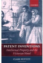 book Patent Inventions: Intellectual Property and the Victorian Novel