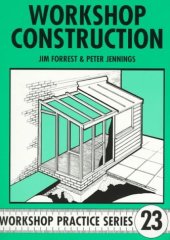 book Workshop Construction: Planning, Design and Construction for Workshop Up to 3m (10 Ft) Wide (Workshop Practice Series; v. 23)