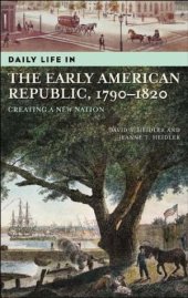 book Daily Life in the Early American Republic, 1790-1820: Creating a New Nation (The Greenwood Press Daily Life Through History Series)