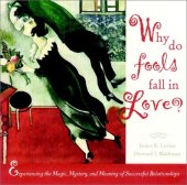 book Why Do Fools Fall in Love: Experiencing the Magic, Mystery, and Meaning of Successful Relationships (Wiley Series in Psychology)