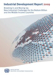 book Industrial Development Report 2009: Breaking In and Moving Up: New Industrial Challenges for the Bottom Billion and the Middle-Income Countries