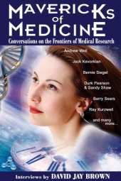 book Mavericks of Medicine: Exploring the Future of Medicine with Andrew Weil, Jack Kevorkian, Bernie Siegel, Ray Kurzweil, and Others