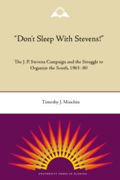 book Don't Sleep with Stevens!: The J. P. Stevens Campaign and the Struggle to Organize the South, 1963-1980 (New Perspectives on the History of the South)