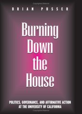 book Burning Down the House: Politics, Governance, and Affirmative Action at the University of California (Frontiers in Education)