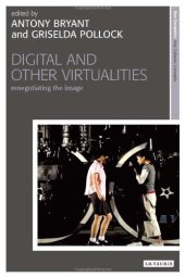 book Digital and Other Virtualities: Renegotiating the Image (New Encounters: Arts, Cultures, Concepts)