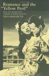 book Romance and the  Yellow Peril : Race, Sex, and Discursive Strategies in Hollywood Fiction