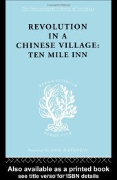 book Revolution in a Chinese Village: Ten Mile Inn: International Library of Sociology D: The Sociology of East Asia (International Library of Sociology)