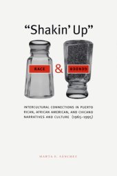 book ''Shakin' Up'' Race and Gender: Intercultural Connections in Puerto Rican, African American, and Chicano Narratives and Culture (1965-1995) (Chicana Matters)