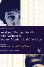 book Working Therapeutically With Women in Secure Mental Health Settings (Forensic Focus, 27)