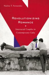 book Revolutionizing Romance: Interracial Couples in Contemporary Cuba