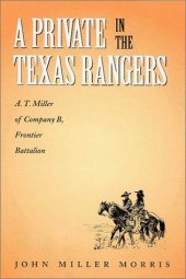 book A Private in the Texas Rangers: A. T. Miller of Company B, Frontier Battalion (Canseco-Keck History Series, 3)