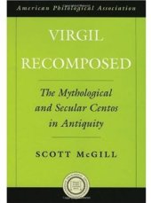 book Virgil Recomposed: The Mythological and Secular Centos in Antiquity (American Classical Studies)