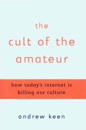 book The Cult of the Amateur: How Today's Internet is Killing Our Culture