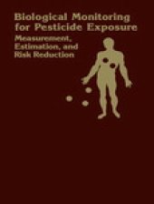 book Biological Monitoring for Pesticide Exposure. Measurement, Estimation, and Risk Reduction