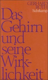 book Das Gehirn und seine Wirklichkeit: Kognitive Neurobiologie und ihre philosophischen Konsequenzen