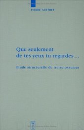 book Que Seulement de Tes Yeux Tu Regardes...: Etude Structurelle de Treize Psaumes (Beihefte zur Zeitschrift fur die Alttestamentliche Wissenschaft)