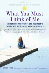 book What You Must Think of Me: A Firsthand Account of One Teenager's Experience with Social Anxiety Disorder (Adolescent Mental Health Initiative)