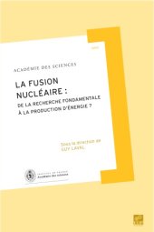 book Rapport sur la Science et la Technologie, N°26 : La fusion nucléaire : de la recherche fondamentale à la production d'énergie ?