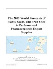 book The 2002 World Forecasts of  Plants, Seeds, and Fruit Used in Perfumes and  Pharmaceuticals Export  Supplies
