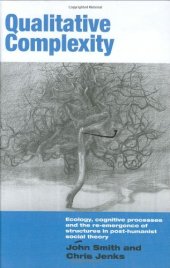 book Qualitative Complexity: Ecology, Cognitive Processes and the Re-Emergence of Structures in Post-Humanist Social Theory (International Library of Sociology)
