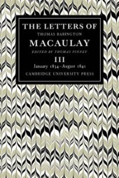 book The Letters of Thomas Babington MacAulay: Volume 3, January 1834-August 1841 (v. 3)