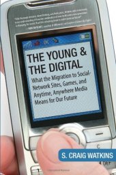 book The Young and the Digital: What the Migration to Social Network Sites, Games, and Anytime, Anywhere Media Means for Our Future