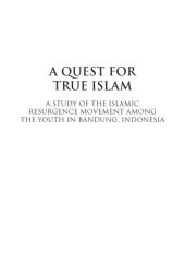 book A quest for true Islam: a study of the Islamic resurgence movement among the youth in Bandung, Indonesia  Islam in southeast Asia series 