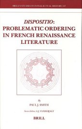 book Dispositio: Problematic Ordering In French Renaissance Literature (Brill's Studies In Intellectual History)