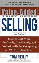 book Value-Added Selling:  How to Sell More Profitably, Confidently, and Professionally by Competing on Value, Not Price 3 e