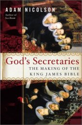 book God's Secretaries: The Making of the King James Bible