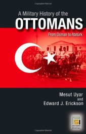 book A Military History of the Ottomans: From Osman to Ataturk (Praeger Security International)