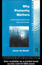 book Why Posterity Matters: Environmental Policies and Future Generations (Environmental Philosophies)