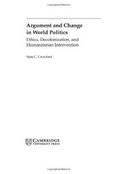 book Argument and Change in World Politics: Ethics, Decolonization, and Humanitarian Intervention