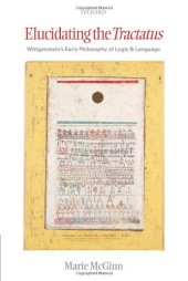 book Elucidating the Tractatus: Wittgenstein's Early Philosophy of Language and Logic