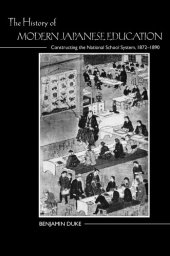 book The History of Modern Japanese Education: Constructing the National School System, 1872-1890