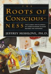 book The Roots of Consciousness: The Classic Encyclopedia of Consciousness Studies Revised and Expanded