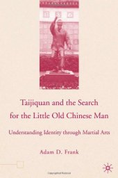 book Taijiquan and the Search for the Little Old Chinese Man: Understanding Identity through Martial Arts  Martial Arts   Self Defense