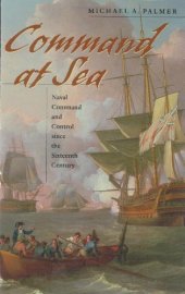 book Command at Sea: Naval Command and Control Since the Sixteenth Century